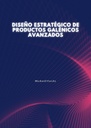 DISEÑO ESTRATÉGICO DE PRODUCTOS GALÉNICOS AVANZADOS
