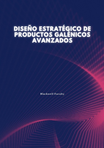 DISEÑO ESTRATÉGICO DE PRODUCTOS GALÉNICOS AVANZADOS