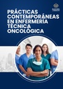 PRÁCTICAS CONTEMPORÁNEAS EN ENFERMERÍA TÉCNICA ONCOLÓGICA
