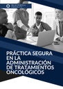 PRÁCTICA SEGURA EN LA ADMINISTRACIÓN DE TRATAMIENTOS ONCOLÓGICOS