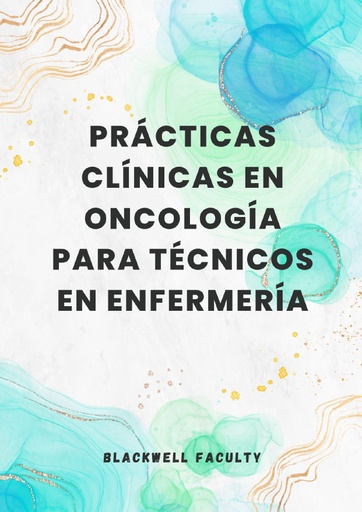 PRÁCTICAS CLÍNICAS EN ONCOLOGÍA PARA TÉCNICOS EN ENFERMERÍA
