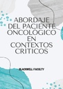 ABORDAJE DEL PACIENTE ONCOLÓGICO EN CONTEXTOS CRÍTICOS
