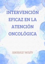 INTERVENCIÓN EFICAZ EN LA ATENCIÓN ONCOLÓGICA