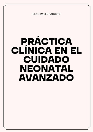 PRÁCTICA CLÍNICA EN EL CUIDADO NEONATAL AVANZADO