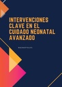 INTERVENCIONES CLAVE EN EL CUIDADO NEONATAL AVANZADO