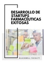 DESARROLLO DE STARTUPS FARMACÉUTICAS EXITOSAS