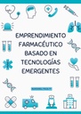 EMPRENDIMIENTO FARMACÉUTICO BASADO EN TECNOLOGÍAS EMERGENTES