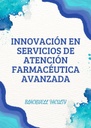 INNOVACIÓN EN SERVICIOS DE ATENCIÓN FARMACÉUTICA AVANZADA