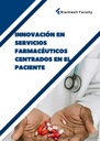 INNOVACIÓN EN SERVICIOS FARMACÉUTICOS CENTRADOS EN EL PACIENTE