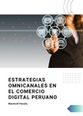 ESTRATEGIAS OMNICANALES EN EL COMERCIO DIGITAL PERUANO