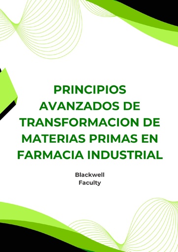 PRINCIPIOS AVANZADOS DE TRANSFORMACION DE MATERIAS PRIMAS EN FARMACIA INDUSTRIAL
