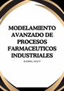 MODELAMIENTO AVANZADO DE PROCESOS FARMACEUTICOS INDUSTRIALES