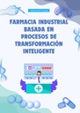 FARMACIA INDUSTRIAL BASADA EN PROCESOS DE TRANSFORMACION INTELIGENTE
