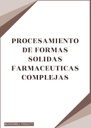 PROCESAMIENTO DE FORMAS SOLIDAS FARMACEUTICAS COMPLEJAS