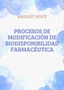 PROCESOS DE MODIFICACION DE BIODISPONIBILIDAD FARMACEUTICA