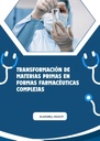 TRANSFORMACION DE MATERIAS PRIMAS EN FORMAS FARMACEUTICAS COMPLEJAS