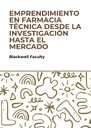 EMPRENDIMIENTO EN FARMACIA TÉCNICA DESDE LA INVESTIGACIÓN HASTA EL MERCADO