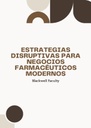 ESTRATEGIAS DISRUPTIVAS PARA NEGOCIOS FARMACÉUTICOS MODERNOS
