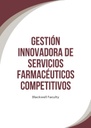 GESTIÓN INNOVADORA DE SERVICIOS FARMACÉUTICOS COMPETITIVOS