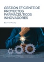 GESTIÓN EFICIENTE DE PROYECTOS FARMACÉUTICOS INNOVADORES