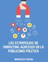 LAS ESTRATEGIAS DE MARKETING AGRESIVO EN LA PUBLICIDAD POLÍTICA