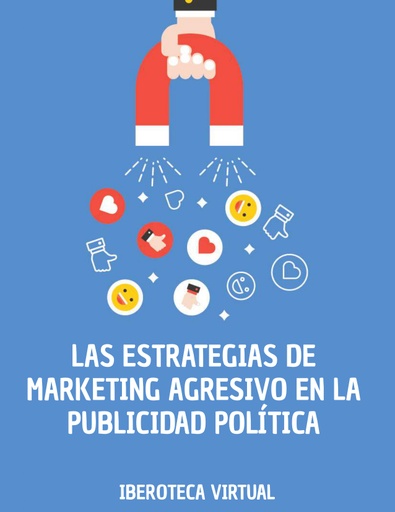 LAS ESTRATEGIAS DE MARKETING AGRESIVO EN LA PUBLICIDAD POLÍTICA