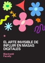 EL ARTE INVISIBLE DE INFLUIR EN MASAS DIGITALES