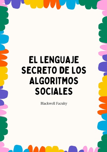 EL LENGUAJE SECRETO DE LOS ALGORITMOS SOCIALES