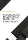CONSTRUCCIÓN DE AUTORIDAD DIGITAL DE LARGO PLAZO