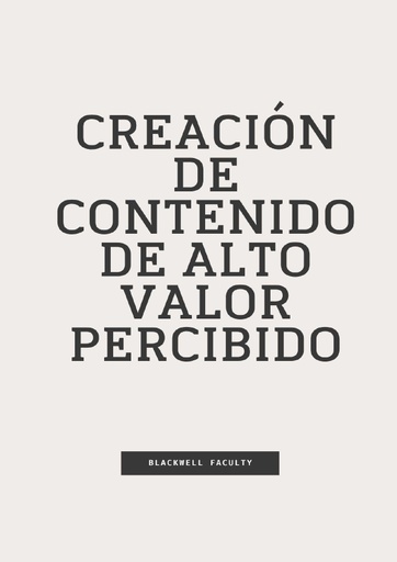 CREACIÓN DE CONTENIDO DE ALTO VALOR PERCIBIDO