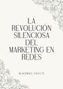 LA REVOLUCIÓN SILENCIOSA DEL MARKETING EN REDES