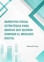 NARRATIVA VISUAL ESTRATÉGICA PARA MARCAS QUE QUIEREN DOMINAR EL MERCADO DIGITAL