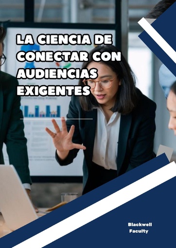 LA CIENCIA DE CONECTAR CON AUDIENCIAS EXIGENTES