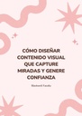 CÓMO DISEÑAR CONTENIDO VISUAL QUE CAPTURE MIRADAS Y GENERE CONFIANZA
