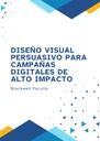 DISEÑO VISUAL PERSUASIVO PARA CAMPAÑAS DIGITALES DE ALTO IMPACTO