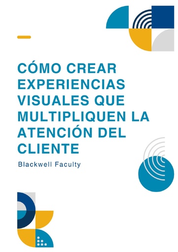 CÓMO CREAR EXPERIENCIAS VISUALES QUE MULTIPLIQUEN LA ATENCIÓN DEL CLIENTE