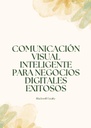 COMUNICACIÓN VISUAL INTELIGENTE PARA NEGOCIOS DIGITALES EXITOSOS