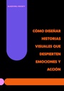 CÓMO DISEÑAR HISTORIAS VISUALES QUE DESPIERTEN EMOCIONES Y ACCIÓN