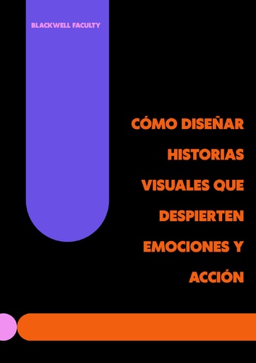 CÓMO DISEÑAR HISTORIAS VISUALES QUE DESPIERTEN EMOCIONES Y ACCIÓN