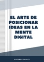EL ARTE DE POSICIONAR IDEAS EN LA MENTE DIGITAL