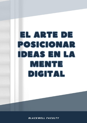 EL ARTE DE POSICIONAR IDEAS EN LA MENTE DIGITAL