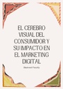 EL CEREBRO VISUAL DEL CONSUMIDOR Y SU IMPACTO EN EL MARKETING DIGITAL