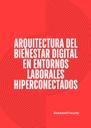 ARQUITECTURA DEL BIENESTAR DIGITAL EN ENTORNOS LABORALES HIPERCONECTADOS