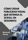 CÓMO CREAR PUBLICIDAD VISUAL QUE DETENGA EL SCROLL EN SEGUNDOS