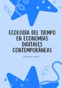 ECOLOGÍA DEL TIEMPO EN ECONOMÍAS DIGITALES CONTEMPORÁNEAS