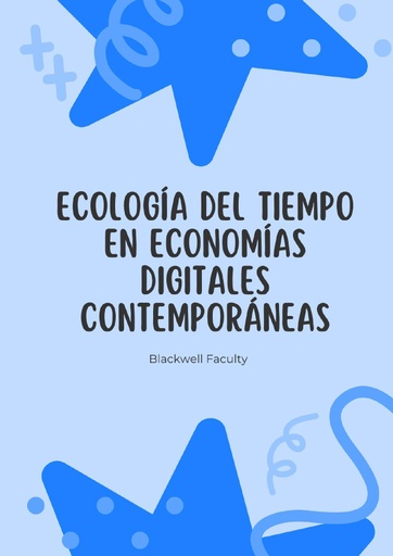 ECOLOGÍA DEL TIEMPO EN ECONOMÍAS DIGITALES CONTEMPORÁNEAS