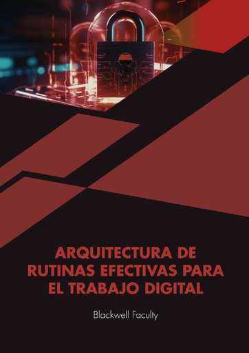 ARQUITECTURA DE RUTINAS EFECTIVAS PARA EL TRABAJO DIGITAL