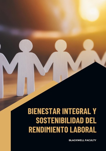 BIENESTAR INTEGRAL Y SOSTENIBILIDAD DEL RENDIMIENTO LABORAL