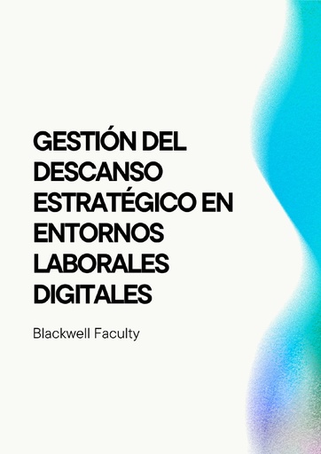 GESTIÓN DEL DESCANSO ESTRATÉGICO EN ENTORNOS LABORALES DIGITALES