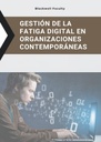 GESTIÓN DE LA FATIGA DIGITAL EN ORGANIZACIONES CONTEMPORÁNEAS